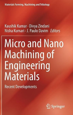 Micro and Nano Machining of Engineering Materials: Recent Developments by Kaushik Kumar 9783319998992