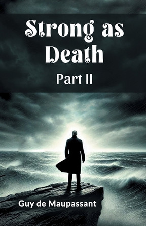 Strong as Death Part II by Guy De Maupassant 9789369072170