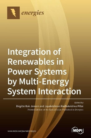 Integration of Renewables in Power Systems by Multi-Energy System Interaction by Birgitte Bak-Jensen 9783036503424
