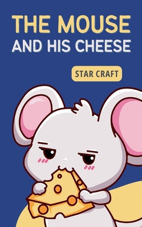 The Mouse and his Cheese by Star Craft 9798230014911