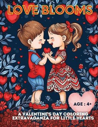 Love Blooms: A Valentine's Day Coloring Extravaganza for Little Hearts by A Hazra 9798869161017