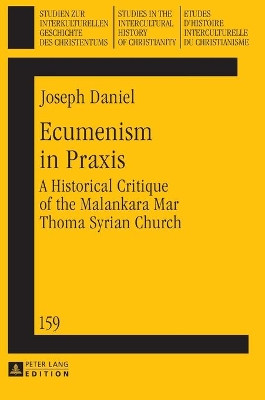 Ecumenism in Praxis: A Historical Critique of the Malankara Mar Thoma Syrian Church by Daniel Joseph 9783631654804