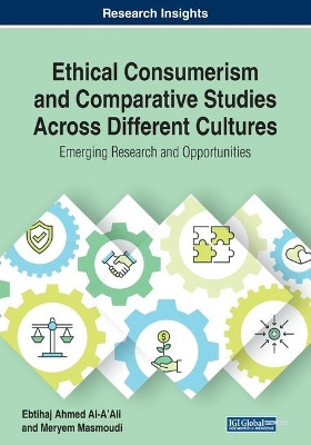 Ethical Consumerism and Comparative Studies Across Different Cultures: Emerging Research and Opportunities by Ebtihaj Ahmed Al-A'ali 9781799802730