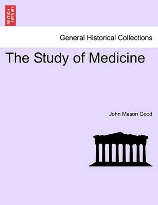 The Study of Medicine by John Mason Good 9781241415990