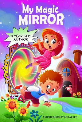 My Magic Mirror: Adventure and Mystery in the Magical world of Fantasy by Anushka Bhattacharjee