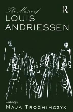 Music of Louis Andriessen by Maja Trochimczyk