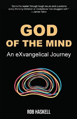 God of the Mind: An eXvangelical Journey by Rob Haskell 9781958061718