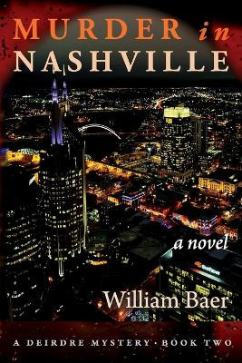 Murder in Nashville: A Novel (A Deirdre Mystery, Book Two) by William Baer 9781773491035