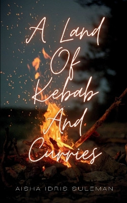 A Land Of Kebab And Curries by Aisha Idris Suleman 9789357612401