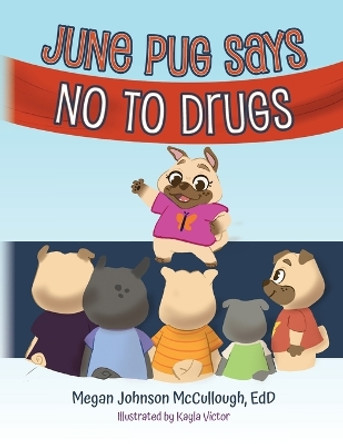 June Pug Says No to Drugs by Edd Megan Johnson McCullough 9798822933811