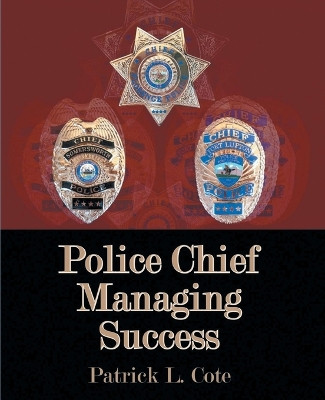Police Chief Managing Success by Patrick L Cote 9798894650128