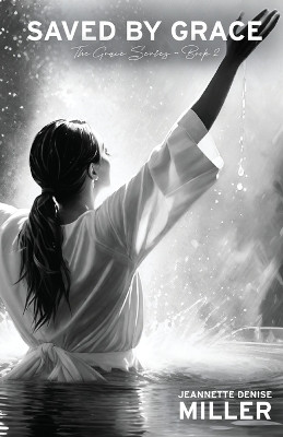 Saved by Grace: The Grace Series - Book 2 by Jeannette Denise Miller 9798890419637