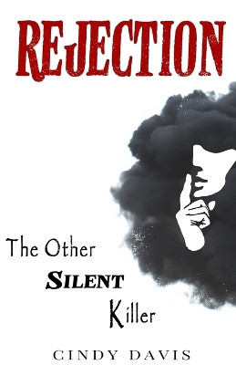 Rejection: The Other Silent Killer by Cindy Davis 9798890414465