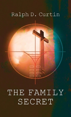 The Family Secret by Ralph D Curtin 9798385215614