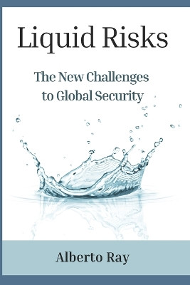 Liquid Risks: The New Challenges to Global Security by Luis Emilio Bruni 9798218448387