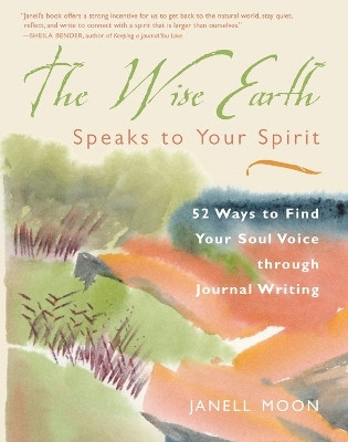 Wise Earth Speaks to Your Spirit: 52 Ways to Find Your Soul Voice Through Journal Writing 9781590030141