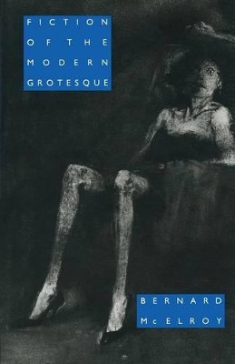 Fiction of the Modern Grotesque by Bernard McElroy 9781349200962