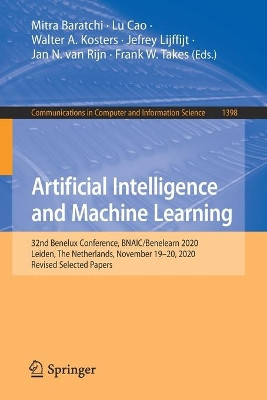 Artificial Intelligence and Machine Learning: 32nd Benelux Conference, BNAIC/Benelearn 2020, Leiden, The Netherlands, November 18-20, 2020, Revised Selected Papers by Mitra Baratchi 9783030766399