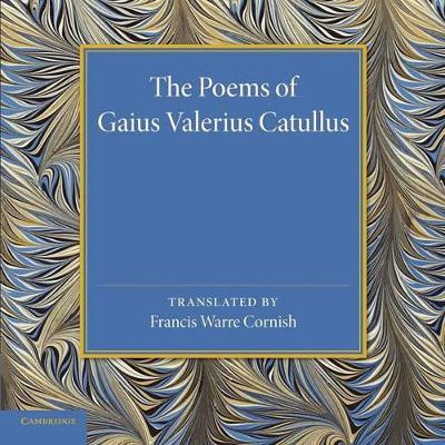 The Poems of Gaius Valerius Catullus by Francis Ware Cornish 9781107440647
