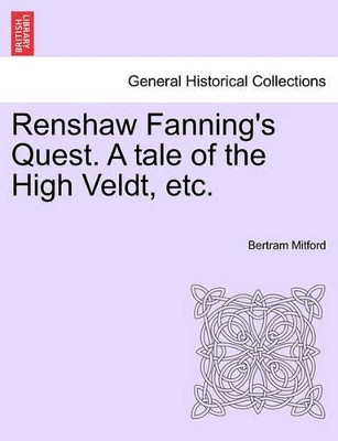 Renshaw Fanning's Quest. a Tale of the High Veldt, Etc. by Bertram Mitford 9781241210656