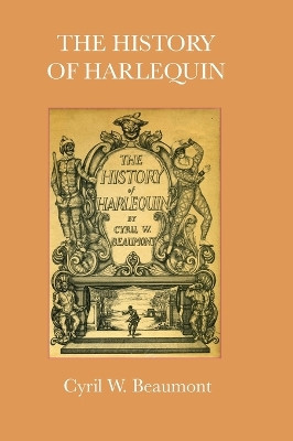 The History of Harlequin by Cyril W Beaumont 9781906830687