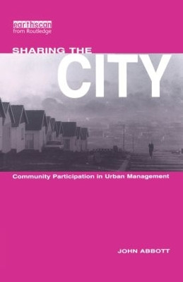 Sharing the City: Community Participation in Urban Management by John Abbott 9781853833281