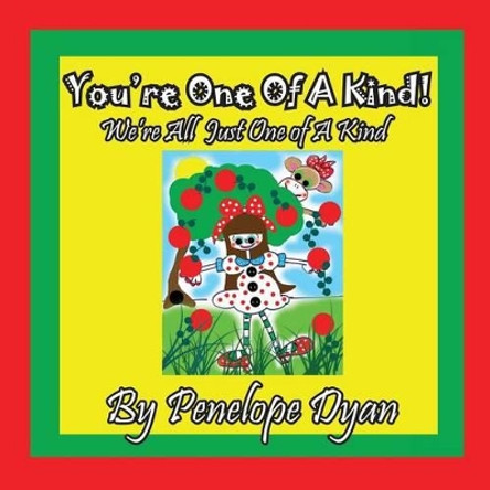 You're One of a Kind! We're All Just One of a Kind by Penelope Dyan 9781614772521