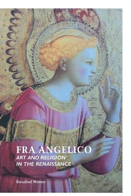 Fra Angelico: Art and Religion in the Renaissance by Rosalind Mutter 9781861714237