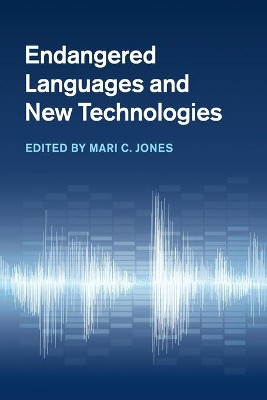 Endangered Languages and New Technologies by Mari C. Jones 9781107627840
