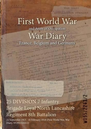 25 Division 7 Infantry Brigade Loyal North Lancashire Regiment 8th Battalion: 24 September 1915 - 10 February 1918 (First World War, War Diary, Wo95/2243/2) by  9781474513500