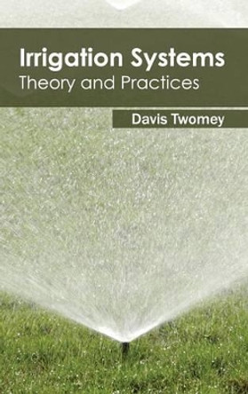 Irrigation Systems: Theory and Practices by Davis Twomey 9781632394378