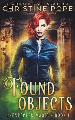 Found Objects: A Paranormal Witch Urban Fantasy by Christine Pope 9781946435521