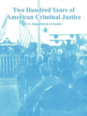 Two Hundred Years of American Criminal Justice by Department U S Department of Justice 9781410223883