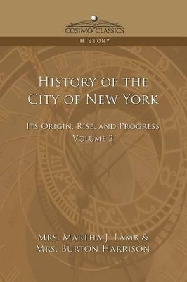 History of the City of New York: Its Origin, Rise and Progress - Vol. 2 by Martha Joanna Lamb 9781596052840