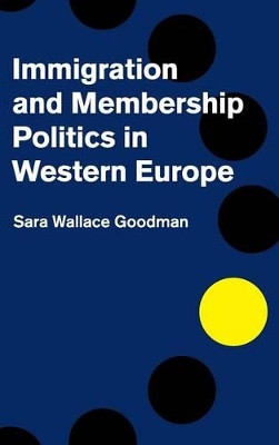 Immigration and Membership Politics in Western Europe by Sara Wallace Goodman 9781107063143