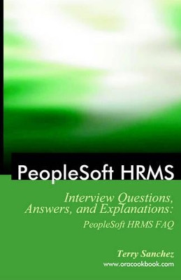 PeopleSoft HRMS Interview Questions, Answers, and Explanations: PeopleSoft HRMS FAQ by Terry Sanchez 9781933804187