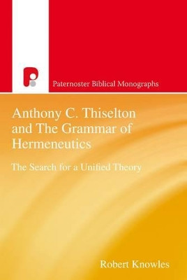 Anthony C Thiselton and the Grammar of Hermeneutics by Robert Knowles 9781842276372