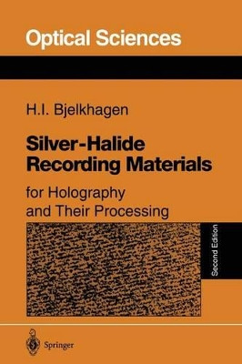 Silver-Halide Recording Materials: for Holography and Their Processing by Hans I. Bjelkhagen 9783540586197