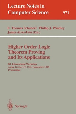 Higher Order Logic Theorem Proving and Its Applications: 8th International Workshop, Aspen Grove, UT, USA, September 11 - 14, 1995. Proceedings by E.Thomas Schubert 9783540602750