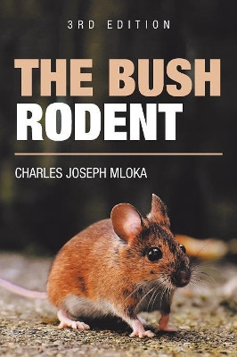 The Bush Rodent: 3Rd Edition by Charles Joseph Mloka 9781728387314