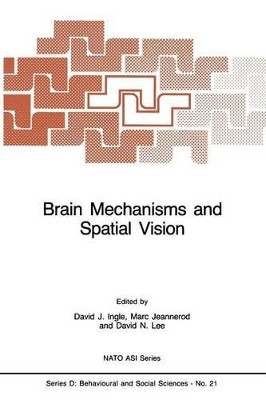 Brain Mechanisms and Spatial Vision by David J. Ingle 9789401087438