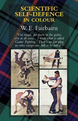 Scientific Self-Defence in Colour by Captain W E Fairbairn 9781783318711