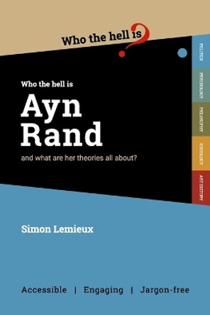 Who the Hell is Ayn Rand?: and what are her theories all about? by Simon LeMieux 9781915177032