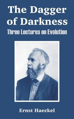 The Dagger of Darkness: Three Lectures on Evolution by Ernst Haeckel 9781410213679