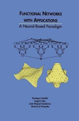 Functional Networks with Applications: A Neural-Based Paradigm by Enrique Castillo 9781461375623