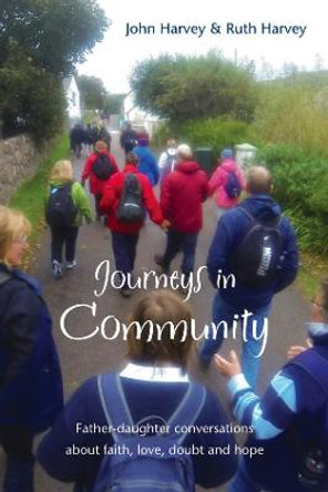 Journeys in Community: Father-daughter conversations about faith, love, doubt and hope by John Harvey