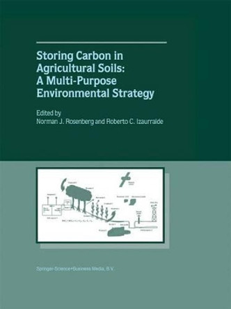 Storing Carbon in Agricultural Soils: A Multi-Purpose Environmental Strategy by Norman J. Rosenberg 9789048157594