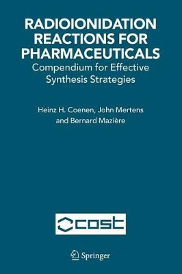 Radioionidation Reactions for Pharmaceuticals: Compendium for Effective Synthesis Strategies by Heinz H. Coenen 9789048171491