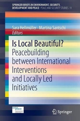 Is Local Beautiful?: Peacebuilding between International Interventions and Locally Led Initiatives by Sara Hellmuller 9783319003054