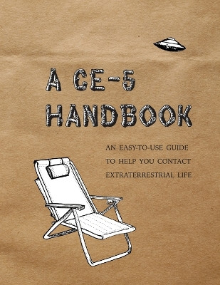 A Ce-5 Handbook: An Easy-To-Use Guide to Help You Contact Extraterrestrial Life by Cielia Hatch 9781999425500
